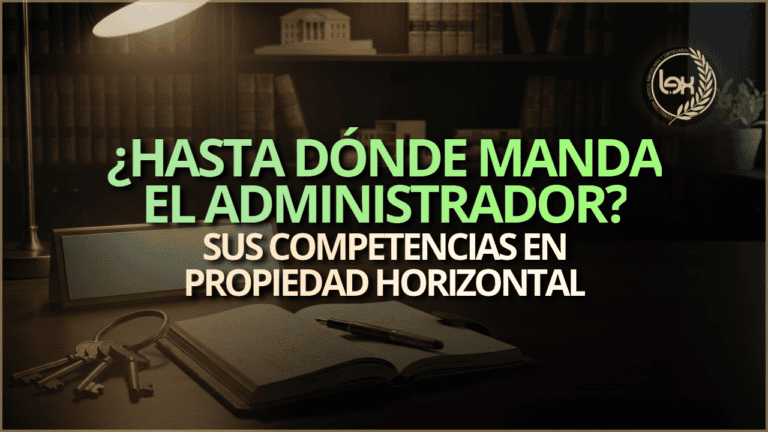 ¿Hasta dónde manda el administrador?: sus competencias en propiedad horizontal
