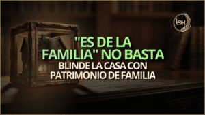 "Es de la familia" no basta: blinde la casa con patrimonio de familia