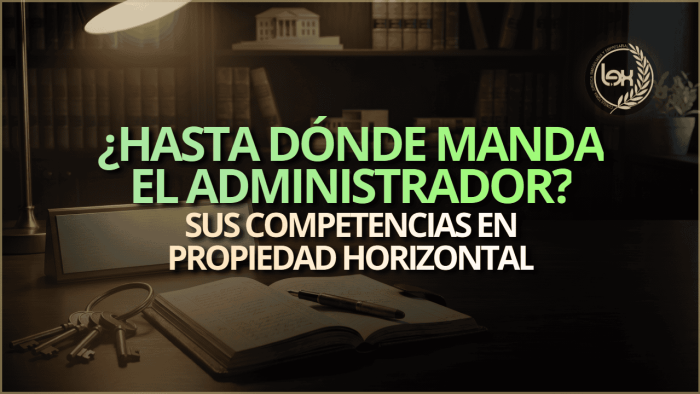 ¿Hasta dónde manda el administrador?: sus competencias en propiedad horizontal