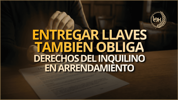 Entregar llaves también obliga: derechos del inquilino en arrendamiento