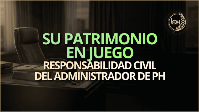 Su patrimonio en juego: responsabilidad civil del administrador de PH